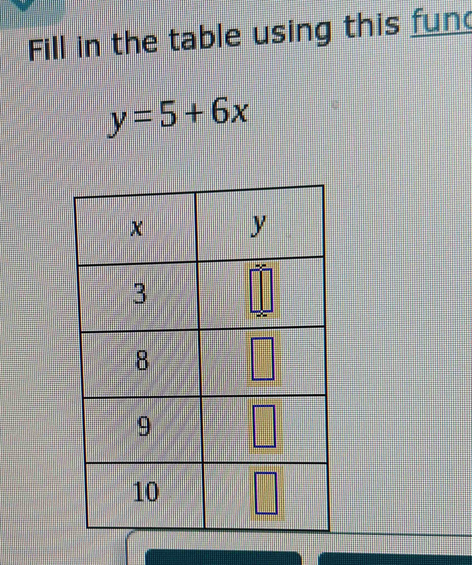 Fill in the table using this fun
y=5+6x