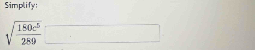 Simplify:
sqrt(frac 180c^5)289□