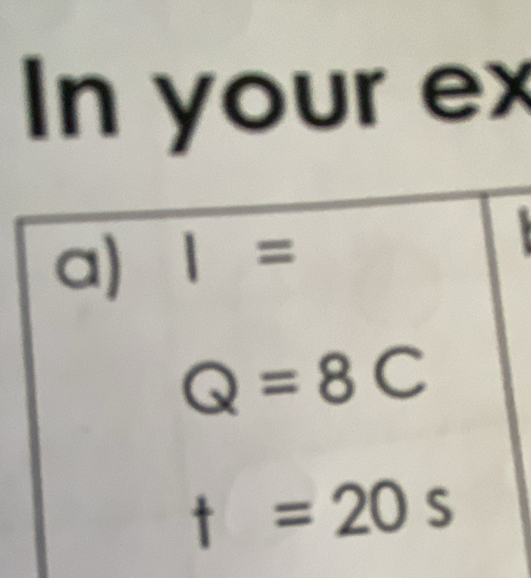 In your ex 
a) I=

Q=8C
t=20s