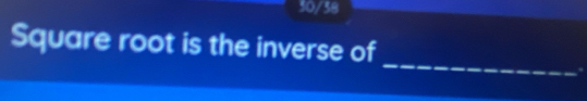 30/38 
Square root is the inverse of 
_ 
,