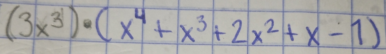 (3x^3)· (x^4+x^3+2x^2+x-1)