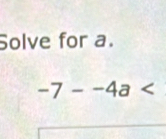 Solve for a.
-7--4a