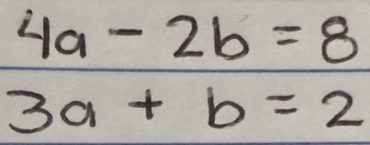 4a-2b=8
3a+b=2