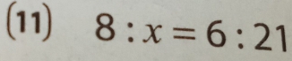 (11) 8:x=6:21