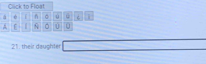 Click to Float 
á é í ó ú ü i i 
Á É I N ú 
21. their daughter