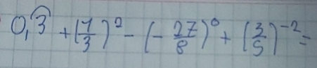 0,overline 3+( 1/3 )^2-(- 27/8 )^0+( 3/5 )^-2=