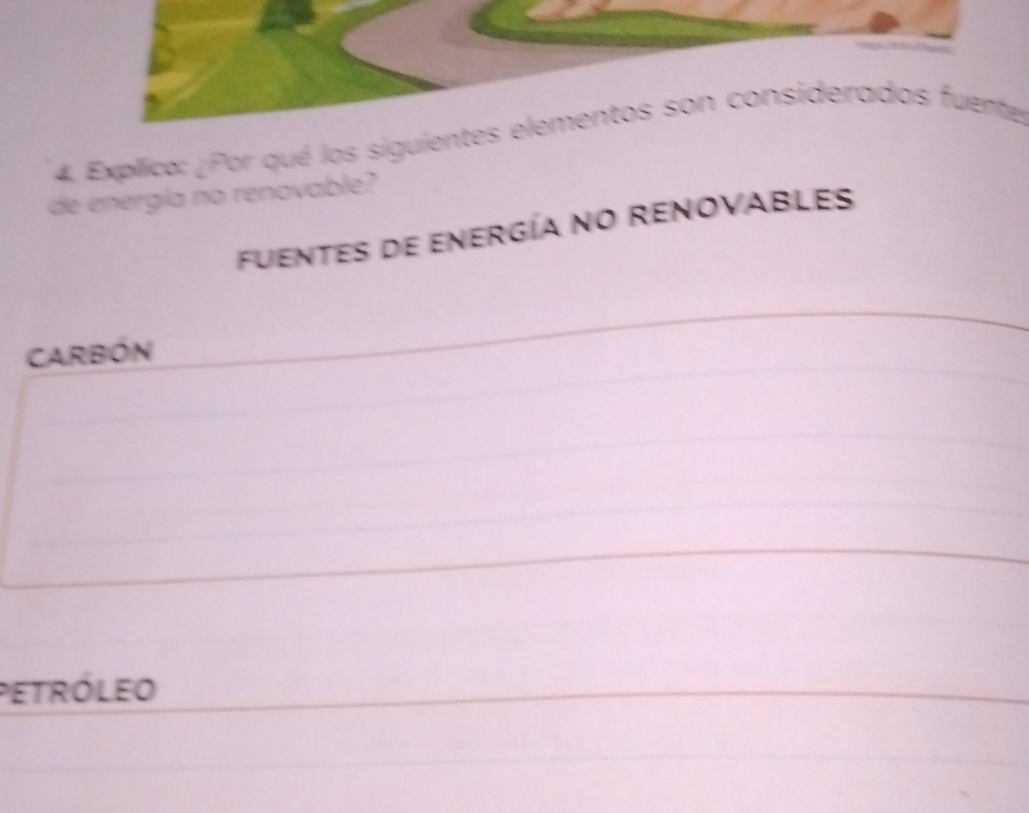 Expílico: ¿Por qué los siguientes elementos son considerados fuentes 
de energía no renovable? 
fuENTES de energía NO RENOVABLEs 
CARBÓN 
petróleo