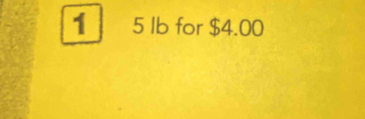 1 5 lb for $4.00