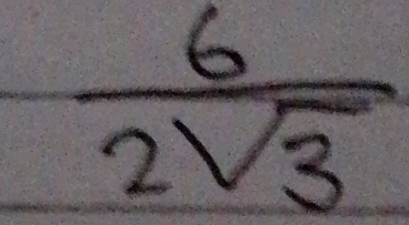  6/2sqrt(3) 