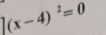 |(x-4)^2=0