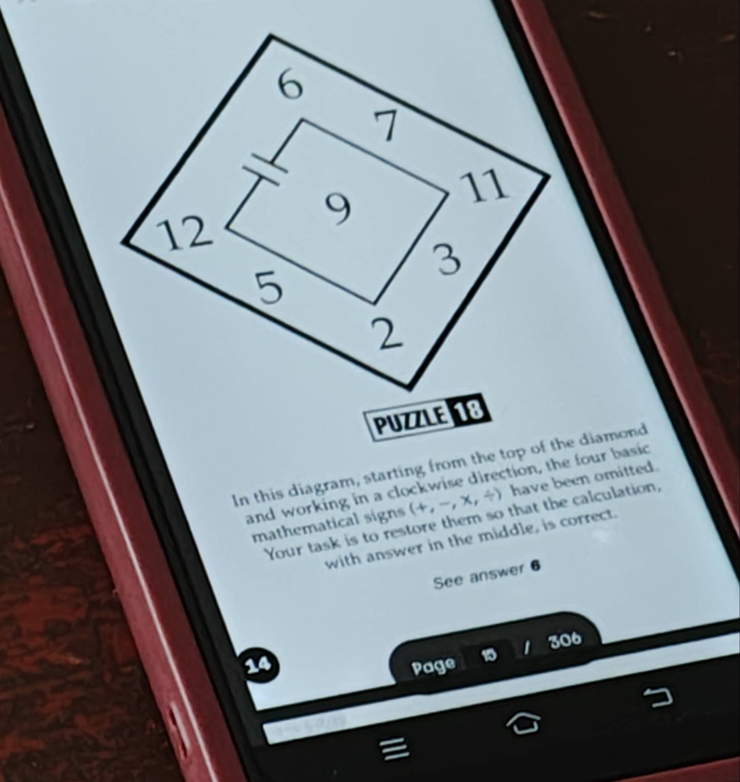 and working in a clockwise direction, the four basic 
mathematical signs (+,-,* ,/ ) have been omitted. 
Your task is to restore them so that the calculation, 
with answer in the middle, is correct. 
See answer 6 
14 Page 1 1 306