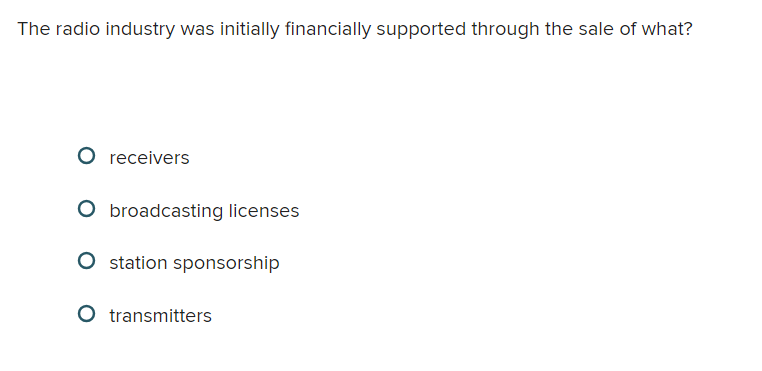 The radio industry was initially financially supported through the sale of what?
receivers
broadcasting licenses
station sponsorship
transmitters