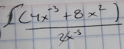  (((4x^(-3)+8x^2))/2x^(-3) 