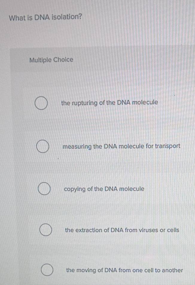 Solved: What is DNA isolation? Multiple Choice the rupturing of the DNA ...