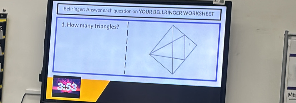 Bellringer: Answer each question on YOUR BELLRINGER WORKSHEET 
1. How many triangles? 
！ 
_ 
Mo,