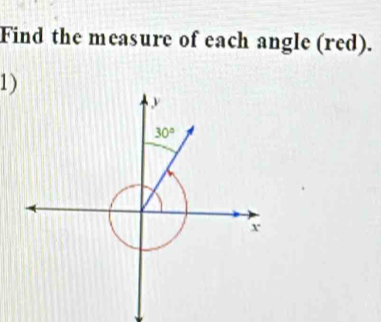 Find the measure of each angle (red). 
1)
30°
r