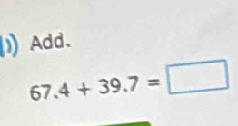 Add.
67.4+39.7=□