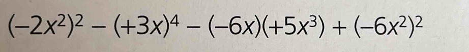 (-2x^2)^2-(+3x)^4-(-6x)(+5x^3)+(-6x^2)^2