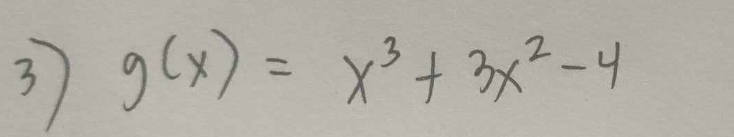 3 g(x)=x^3+3x^2-4