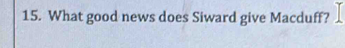 What good news does Siward give Macduff?