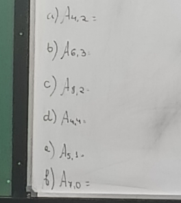 l_4,2=
6) A_6,3
c) A_1,2
d) A_4,4=
e A_5,1. 
8 A_7,0=