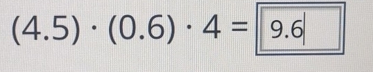 (4.5)· (0.6)· 4= 9.6|