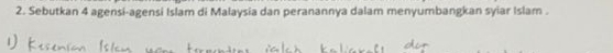 Sebutkan 4 agensi-agensi Islam di Malaysia dan peranannya dalam menyumbangkan syiar Islam