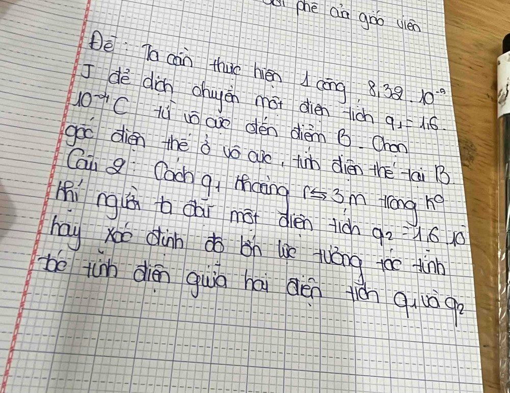 (i phè aa goo vién 
De To càn thuo hén cōng 8,32· 10^(-9)
J de dicn chuyen moi dien fich 9_1=1_16
10^(-24)C lù wō aāo dén dièm B Ohon 
goo dién thè à vó aro, tin dién thé tài B 
Cai g Cach qi Mhang r≤ 3m tlong k°
Ki ng ú b cài mot dién ticn 9_2=1.610
hay xoo diàn do bh lie fìǒng too tinn 
te tim dién guá hái dén tiàn qug