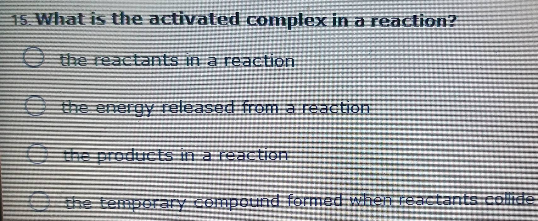 Solved: What is the activated complex in a reaction? the reactants in a ...