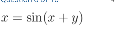 x=sin (x+y)