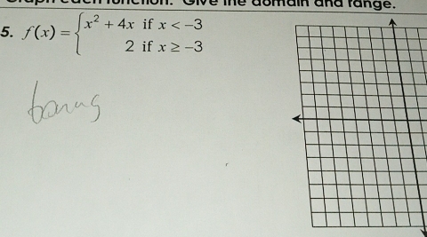 the domain and fange. 
5. f(x)=beginarrayl x^2+4xifx