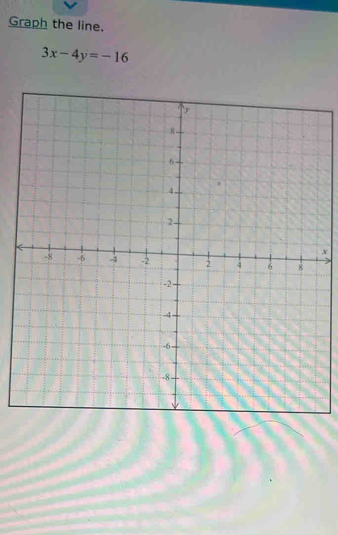 Graph the line.
3x-4y=-16
x