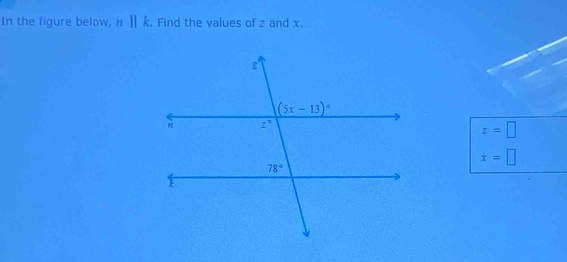 In the figure below. n||k. Find the values of z and x.
z=□
x=□