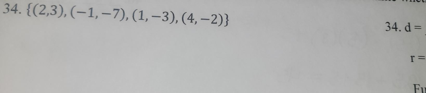  (2,3),(-1,-7),(1,-3),(4,-2)
34. d=
r=
Fu