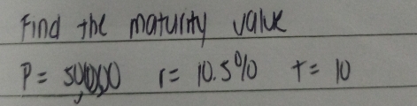 Find the maturty value
P=50,000 r=10.5% f=10