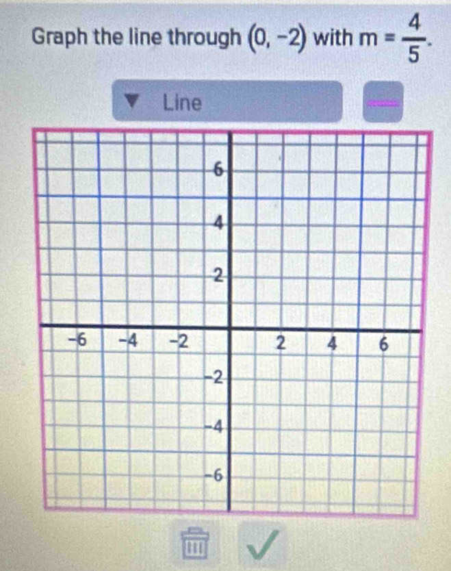 Graph the line through (0,-2) with m= 4/5 . 
Line