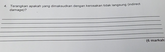 Terangkan apakah yang dimaksudkan dengan kerosakan tidak langsung (indirect 
damage)? 
_ 
_ 
_ 
_ 
_ 
_ 
(6 markah