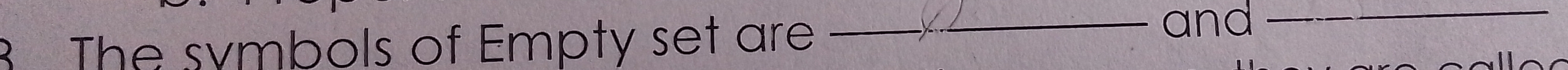 The symbols of Empty set are 
_and_