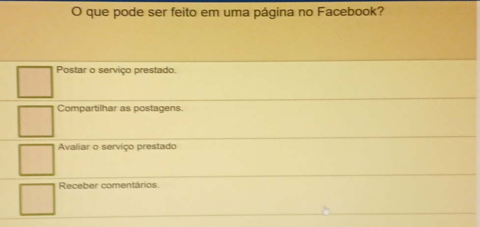 que pode ser feito em uma página no Facebook?
Postar o serviço prestado.
Compartilhar as postagens.
Avaliar o serviço prestado
Receber comentários.