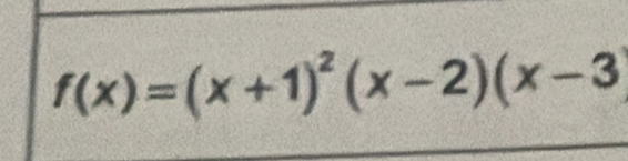 f(x)=(x+1)^2(x-2)(x-3