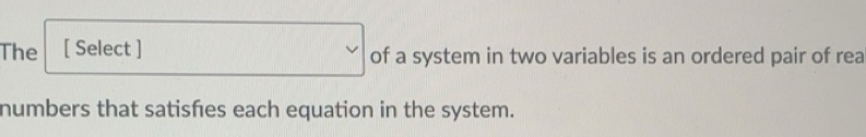 Solved: The [ Select ] of a system in two variables is an ordered pair ...