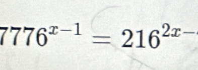 7776^(x-1)=216^(2x-)