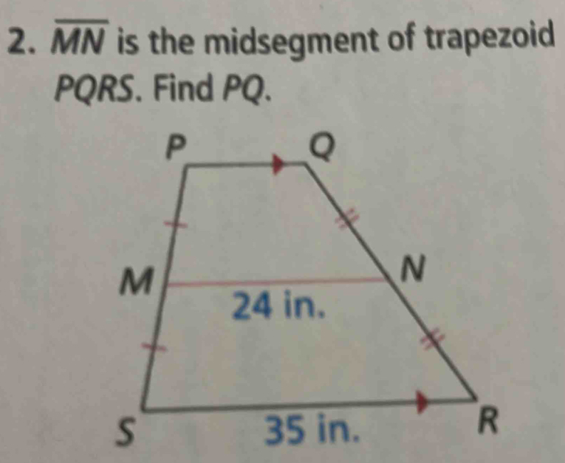 overline MN is the midsegment of trapezoid
PQRS. Find PQ.