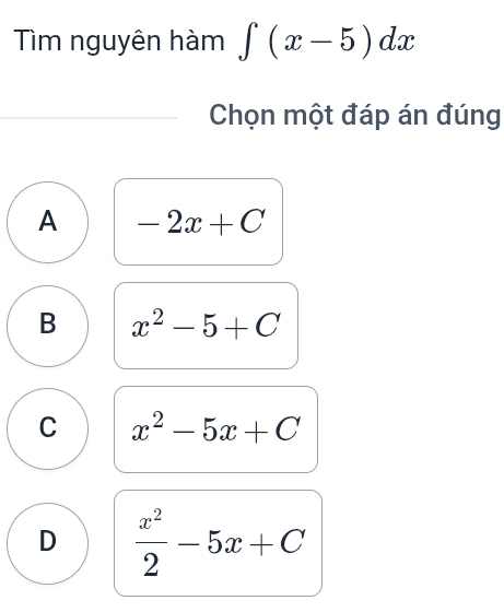 Tìm nguyên hàm ∈t (x-5)dx
Chọn một đáp án đúng
A -2x+C
B x^2-5+C
C x^2-5x+C
D  x^2/2 -5x+C