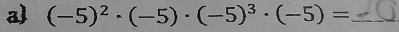 a (-5)^2· (-5)· (-5)^3· (-5)= _