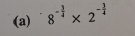 8^(-frac 3)4* 2^(-frac 3)4