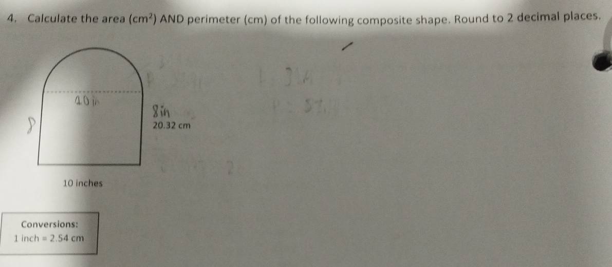 Calculate the area (cm^2) AND perimeter (cm) of the following composite shape. Round to 2 decimal places. 
Conversions:
1 inch =2.54cm