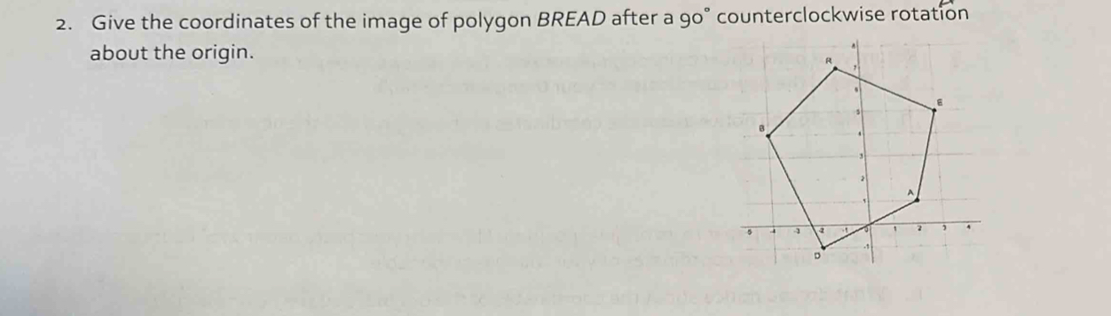 Give the coordinates of the image of polygon BREAD after a 90° counterclockwise rotation 
about the origin.