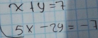 beginarrayr x+y=7 5x-2y=-7endarray