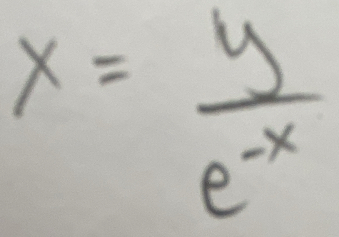 x= y/e^(-x) 